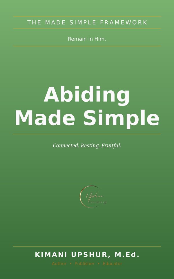 Abiding Made Simple book cover by Kimani Upshur, M.Ed.