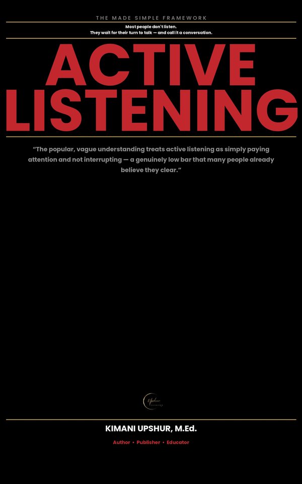 Active Listening Made Simple book cover by Kimani Upshur, M.Ed.
