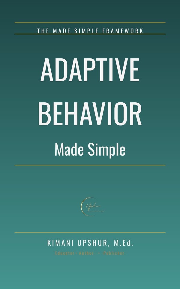 Adaptive Behavior Made Simple book cover by Kimani Upshur, M.Ed.