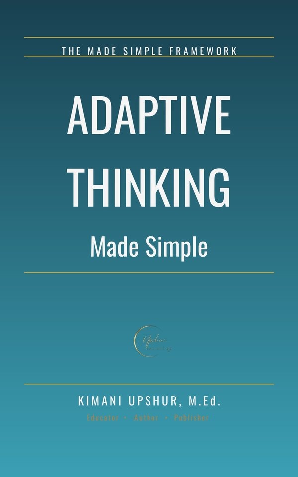 Adaptive Thinking Made Simple book cover by Kimani Upshur, M.Ed.
