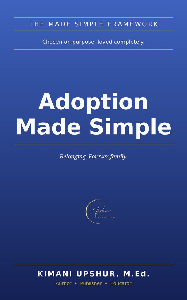 Adoption Made Simple book cover by Kimani Upshur, M.Ed.