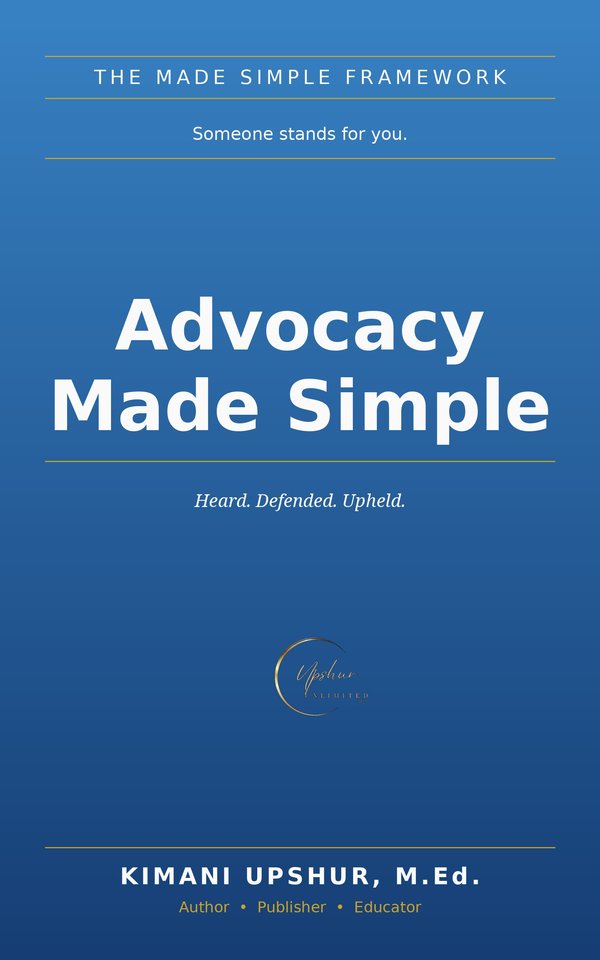 Advocacy Made Simple book cover by Kimani Upshur, M.Ed.