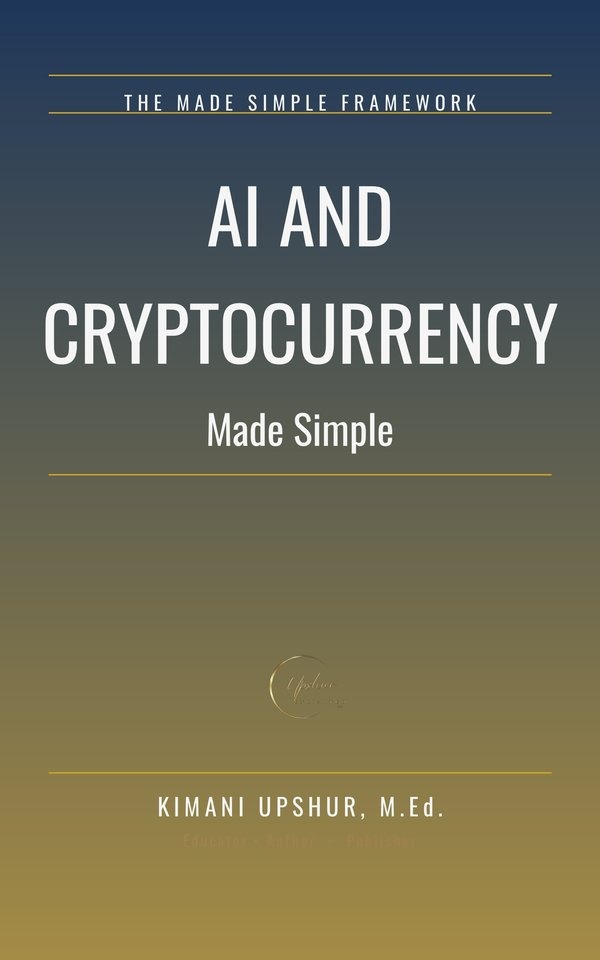 AI and Cryptocurrency Made Simple book cover by Kimani Upshur, M.Ed.