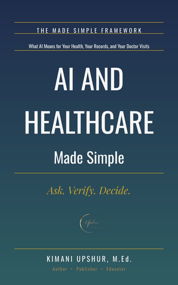 AI and Healthcare Made Simple book cover by Kimani Upshur, M.Ed.
