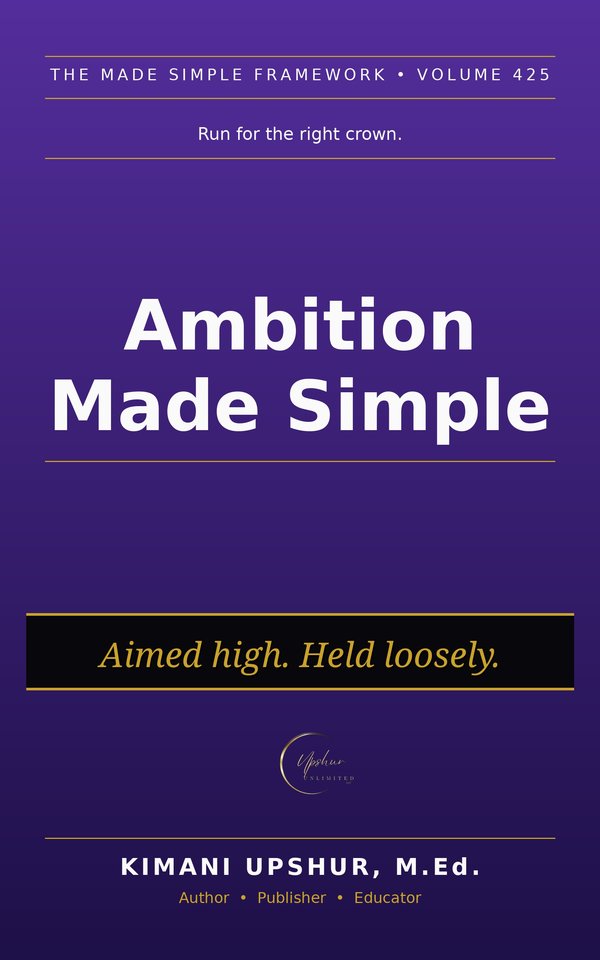 Ambition Made Simple book cover by Kimani Upshur, M.Ed.