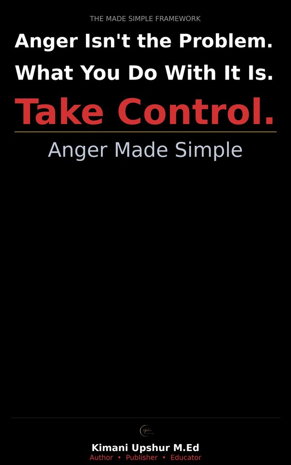 Anger Made Simple book cover by Kimani Upshur, M.Ed.