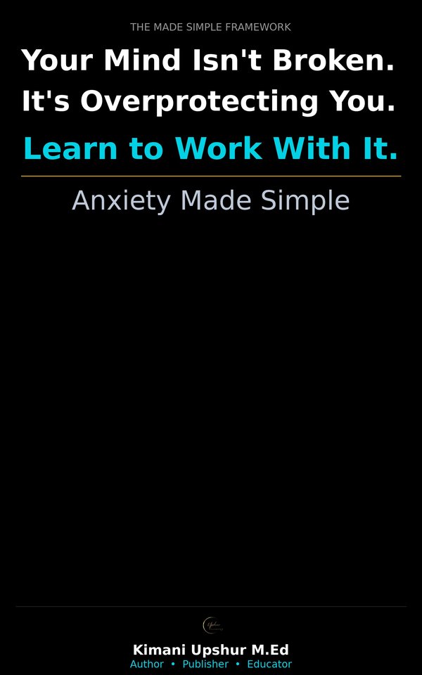 Anxiety Made Simple book cover by Kimani Upshur, M.Ed.