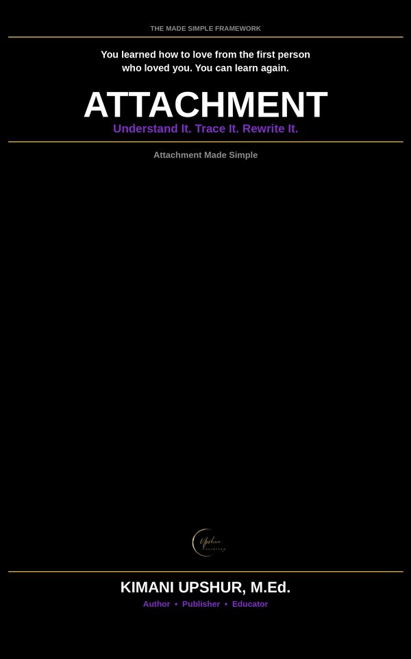 Attachment Made Simple book cover by Kimani Upshur, M.Ed.