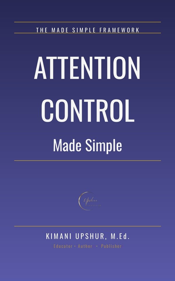 Attention Control Made Simple book cover by Kimani Upshur, M.Ed.