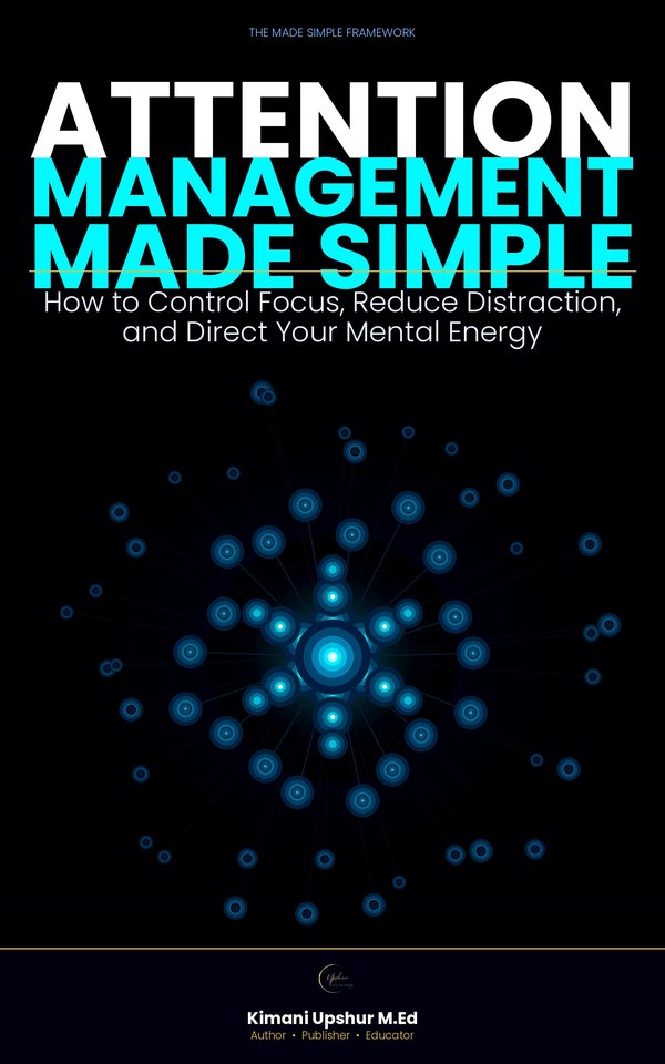 Attention Management Made Simple book cover by Kimani Upshur, M.Ed.