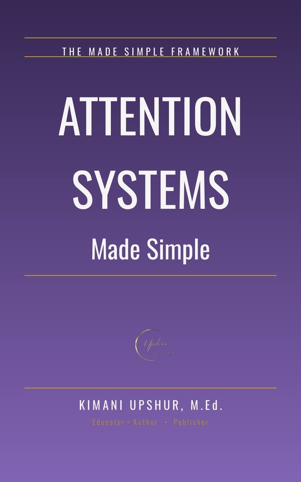 Attention Systems Made Simple book cover by Kimani Upshur, M.Ed.