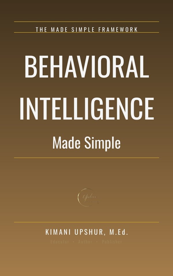 Behavioral Intelligence Made Simple book cover by Kimani Upshur, M.Ed.