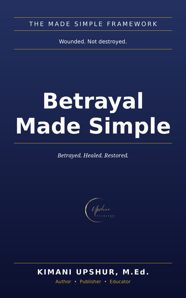 Betrayal Made Simple book cover by Kimani Upshur, M.Ed.