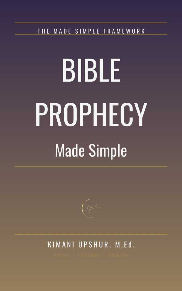 Bible Prophecy Made Simple book cover by Kimani Upshur, M.Ed.