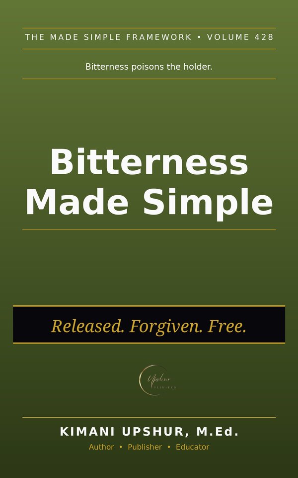 Bitterness Made Simple book cover by Kimani Upshur, M.Ed.