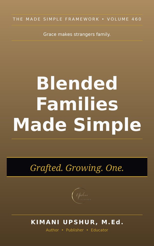 Blended Families Made Simple book cover by Kimani Upshur, M.Ed.