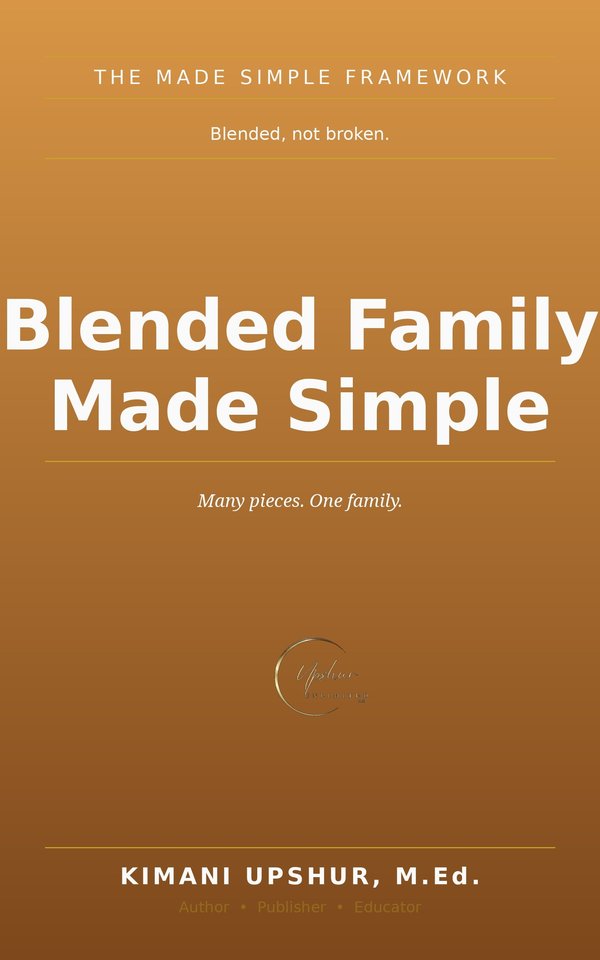 Blended Family Made Simple book cover by Kimani Upshur, M.Ed.