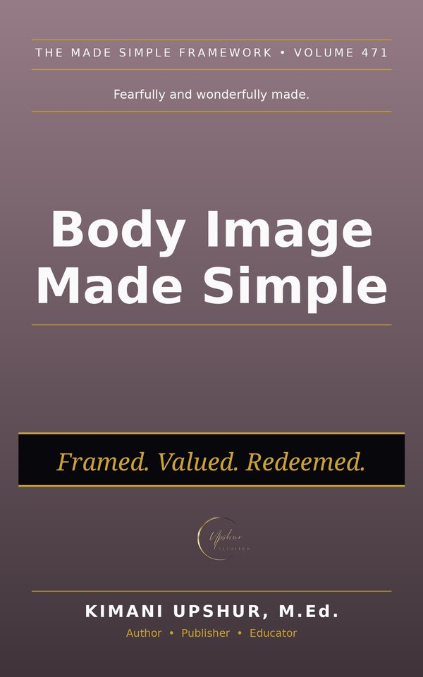 Body Image Made Simple book cover by Kimani Upshur, M.Ed.