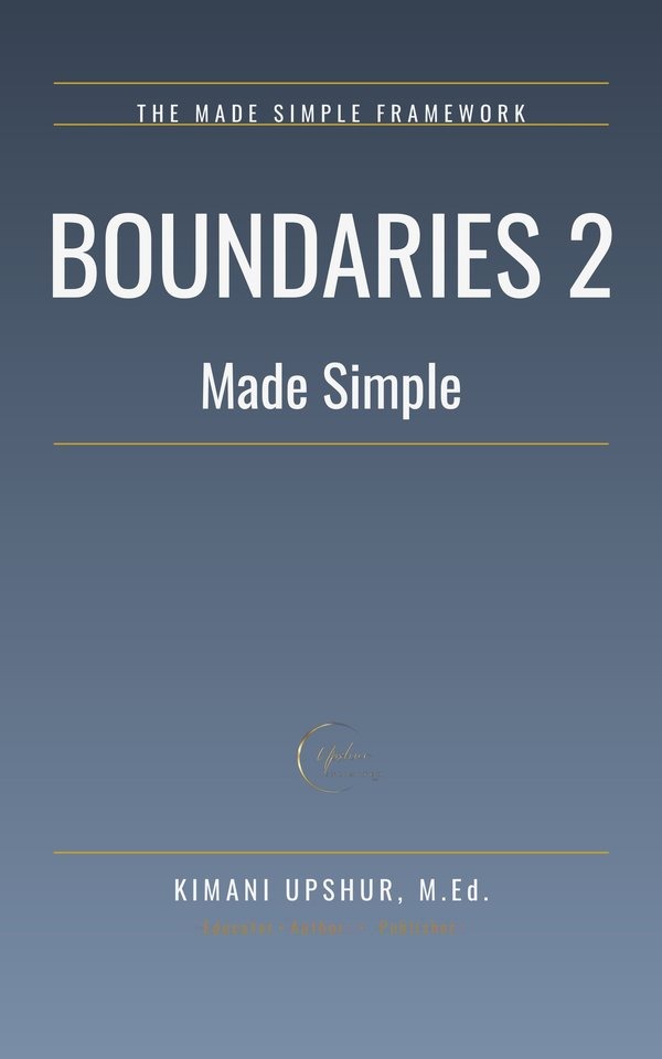 Boundaries 2 Made Simple book cover by Kimani Upshur, M.Ed.