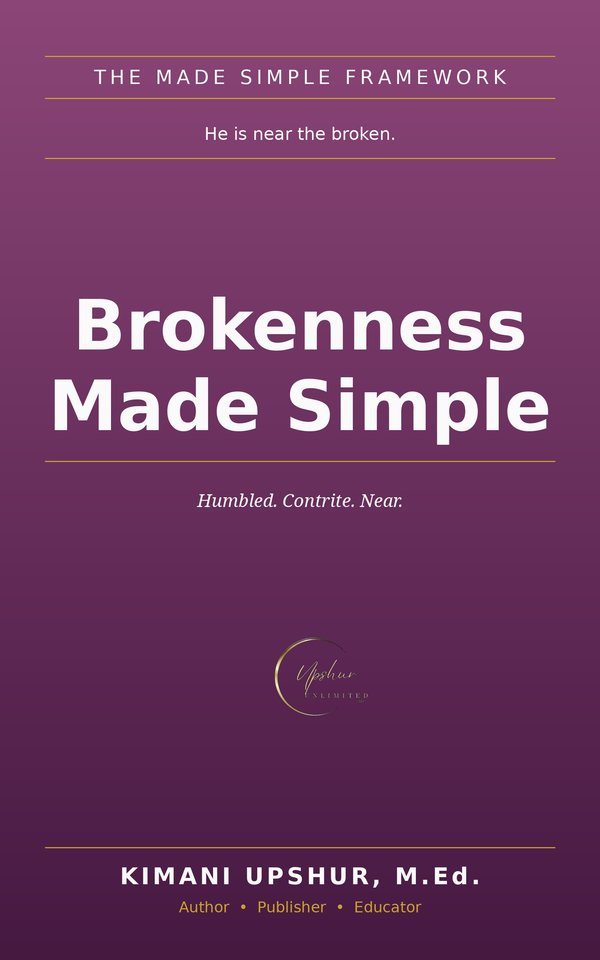 Brokenness Made Simple book cover by Kimani Upshur, M.Ed.