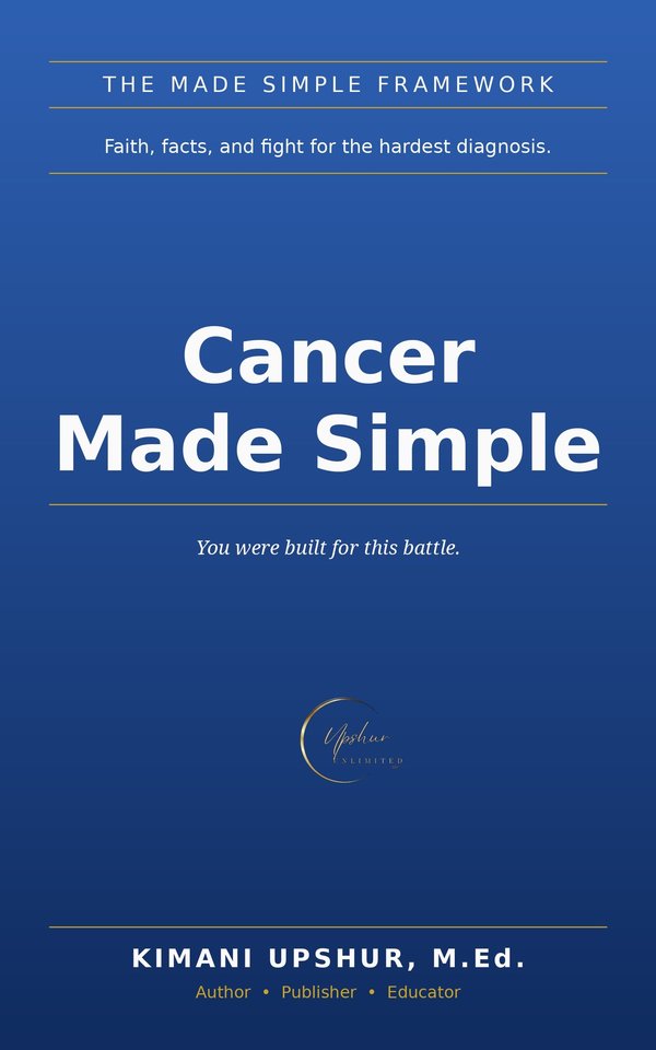 Cancer Made Simple book cover by Kimani Upshur, M.Ed.