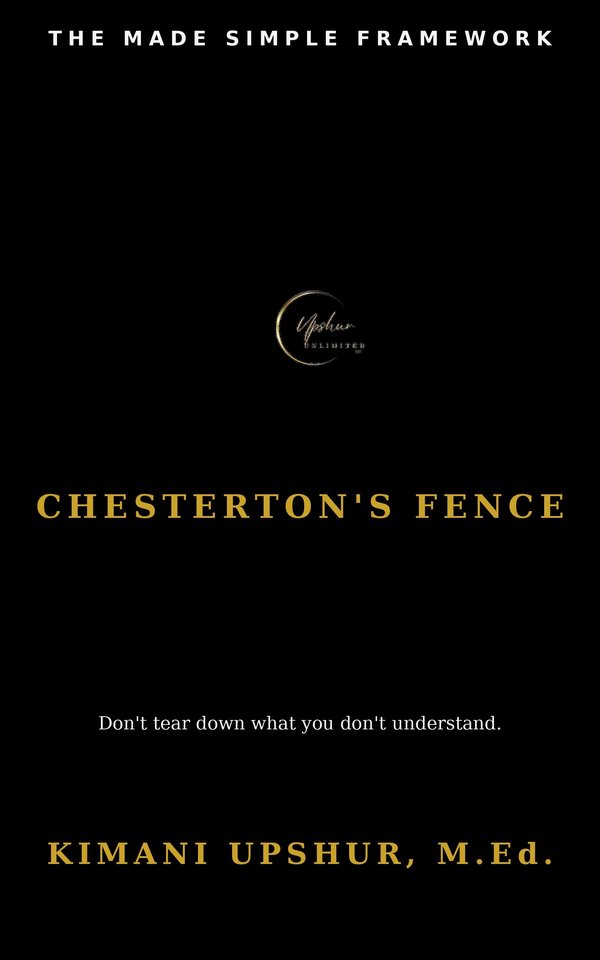 Chesterton's Fence Made Simple book cover by Kimani Upshur, M.Ed.