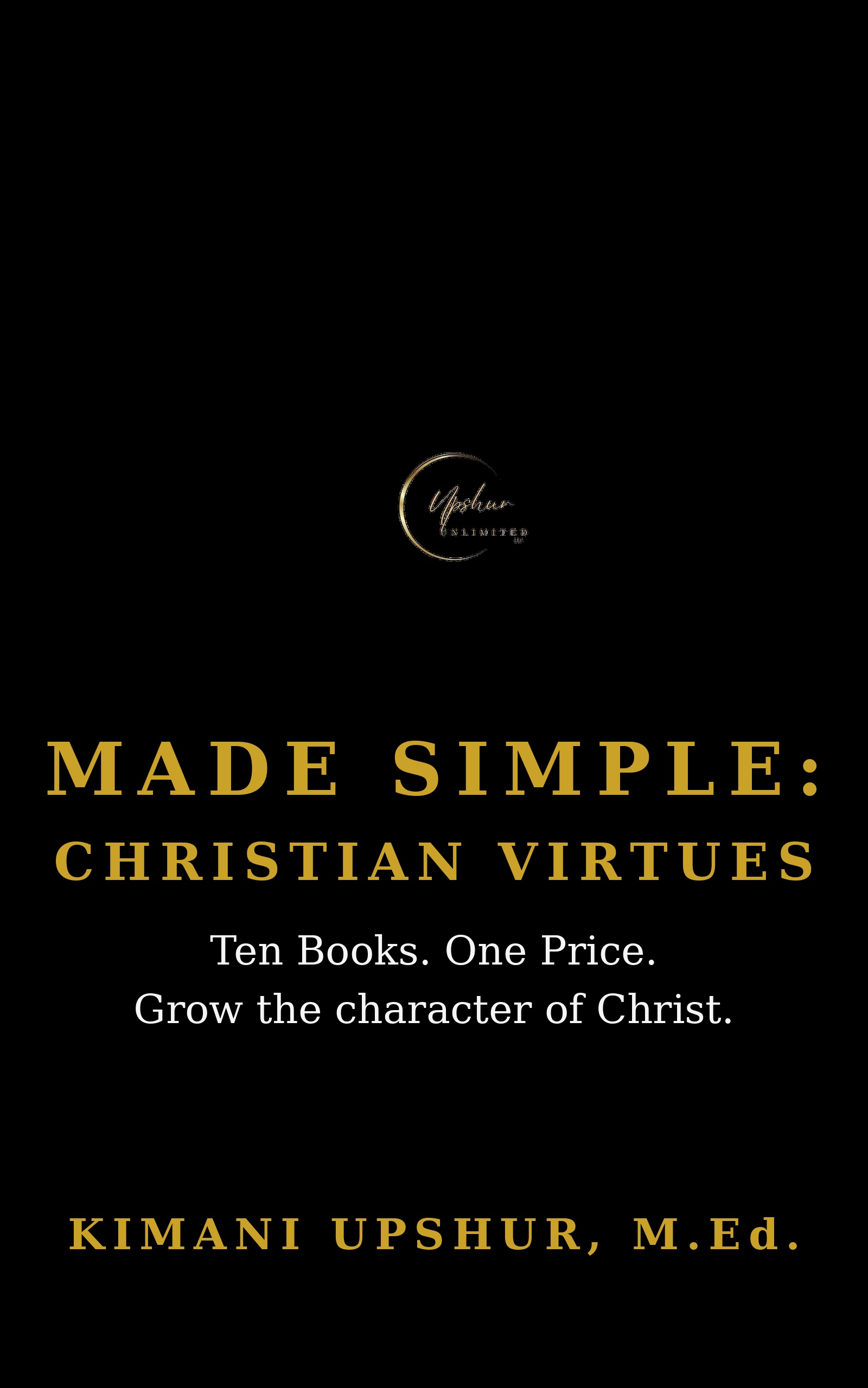 Made Simple: Christian Virtues — The Complete Box Set book cover by Kimani Upshur, M.Ed.