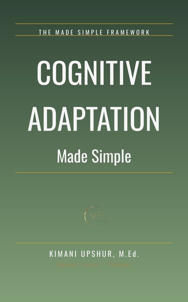 Cognitive Adaptation Made Simple book cover by Kimani Upshur, M.Ed.