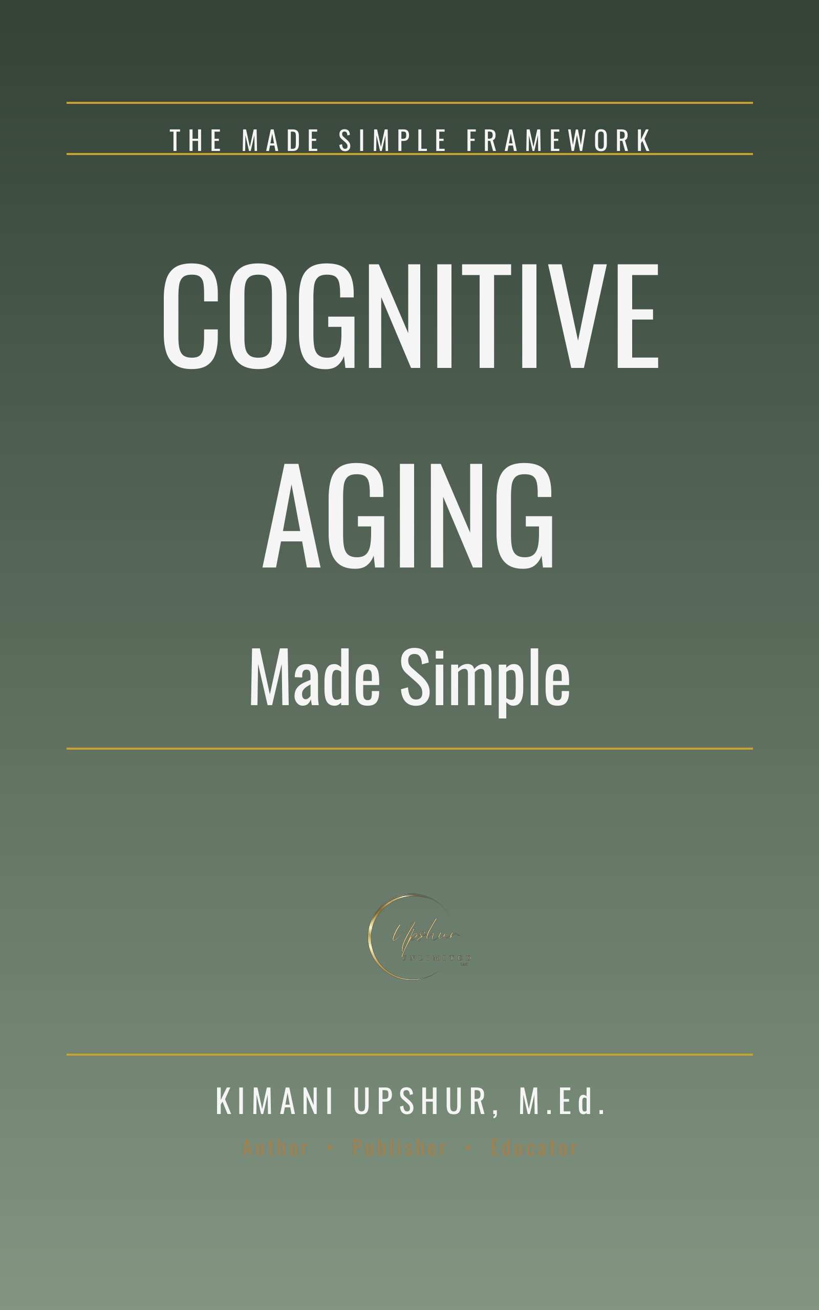 Cognitive Aging Made Simple book cover by Kimani Upshur, M.Ed.