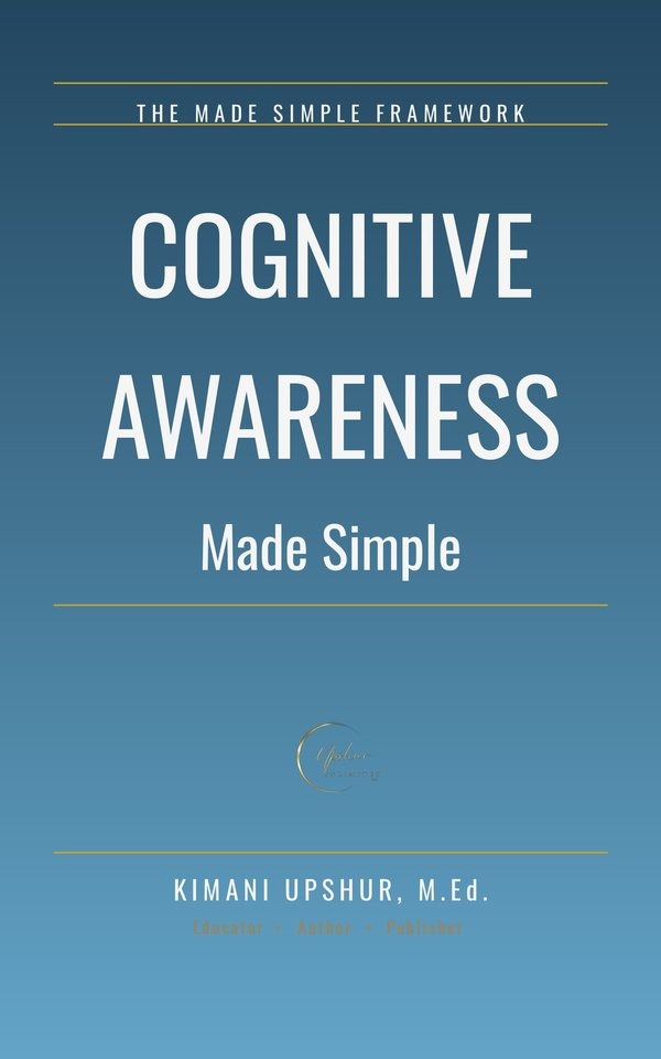 Cognitive Awareness Made Simple book cover by Kimani Upshur, M.Ed.
