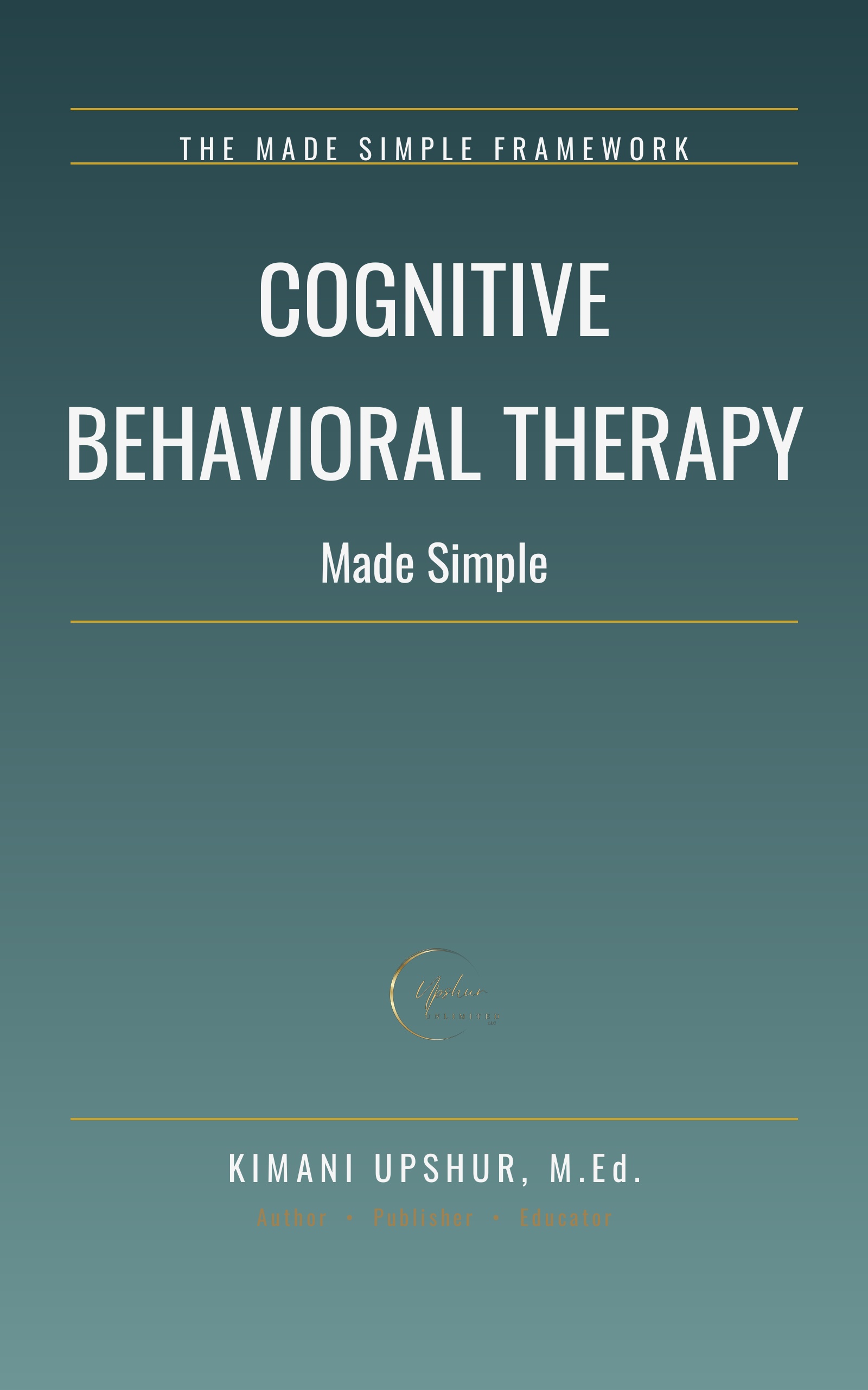 Cognitive Behavioral Therapy Made Simple book cover by Kimani Upshur, M.Ed.