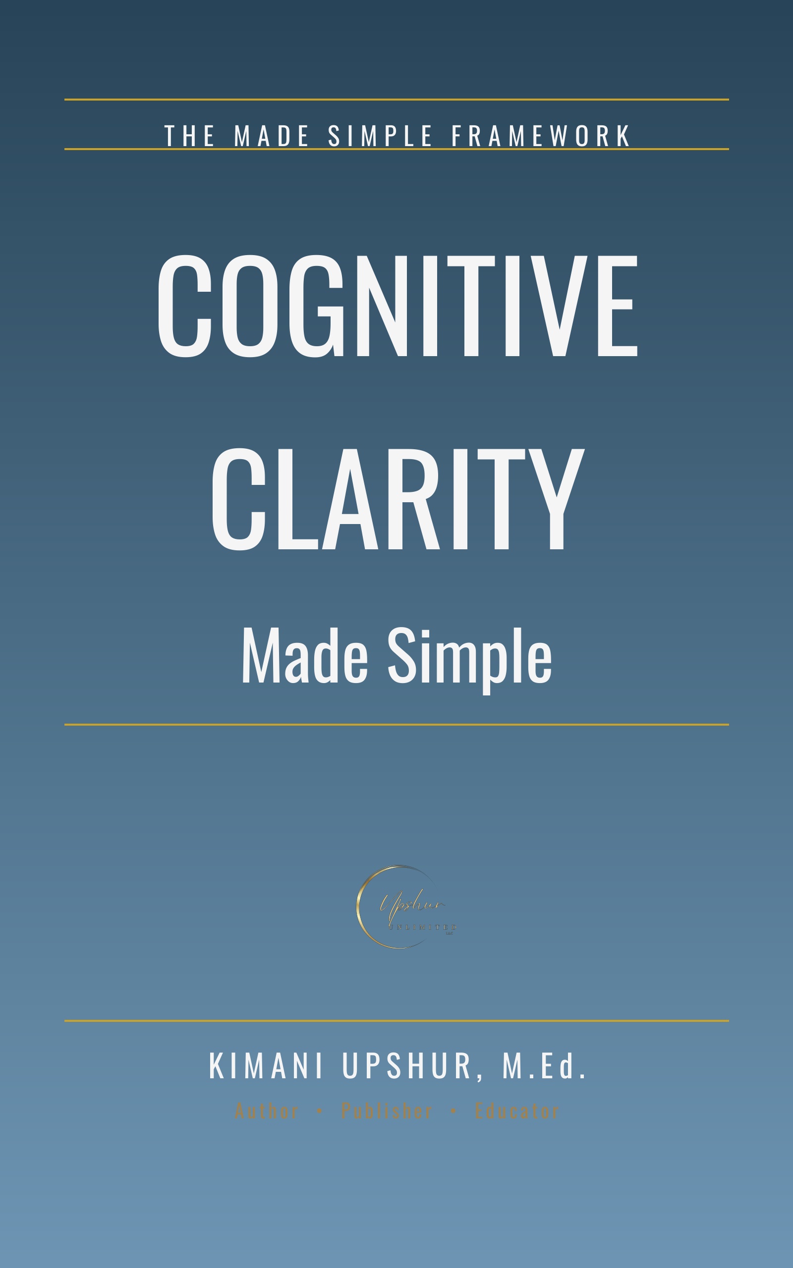Cognitive Clarity Made Simple book cover by Kimani Upshur, M.Ed.
