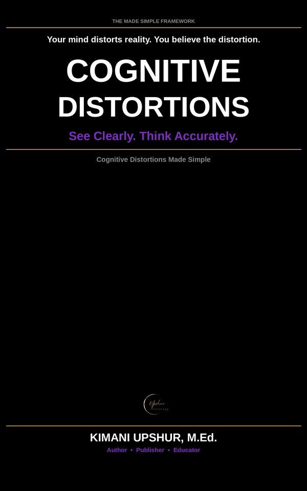 Cognitive Distortions Made Simple book cover by Kimani Upshur, M.Ed.