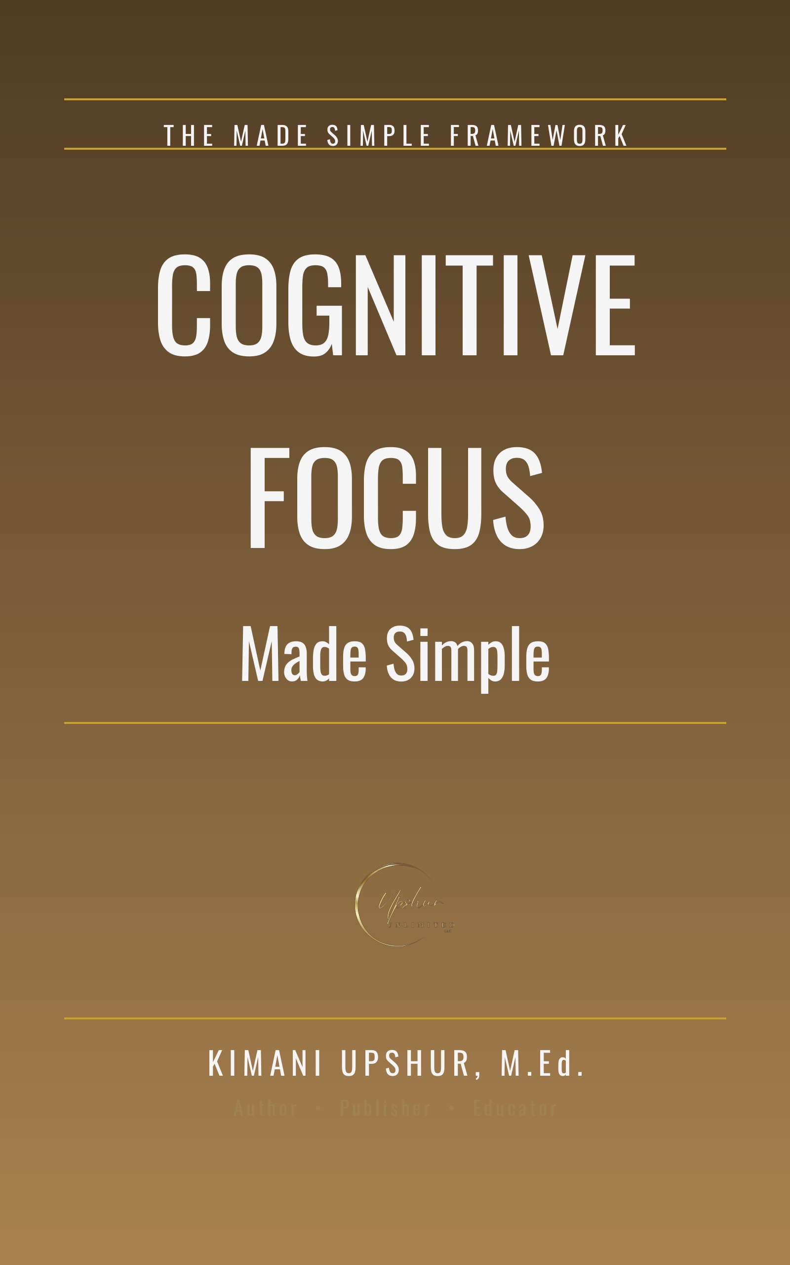 Cognitive Focus Made Simple book cover by Kimani Upshur, M.Ed.