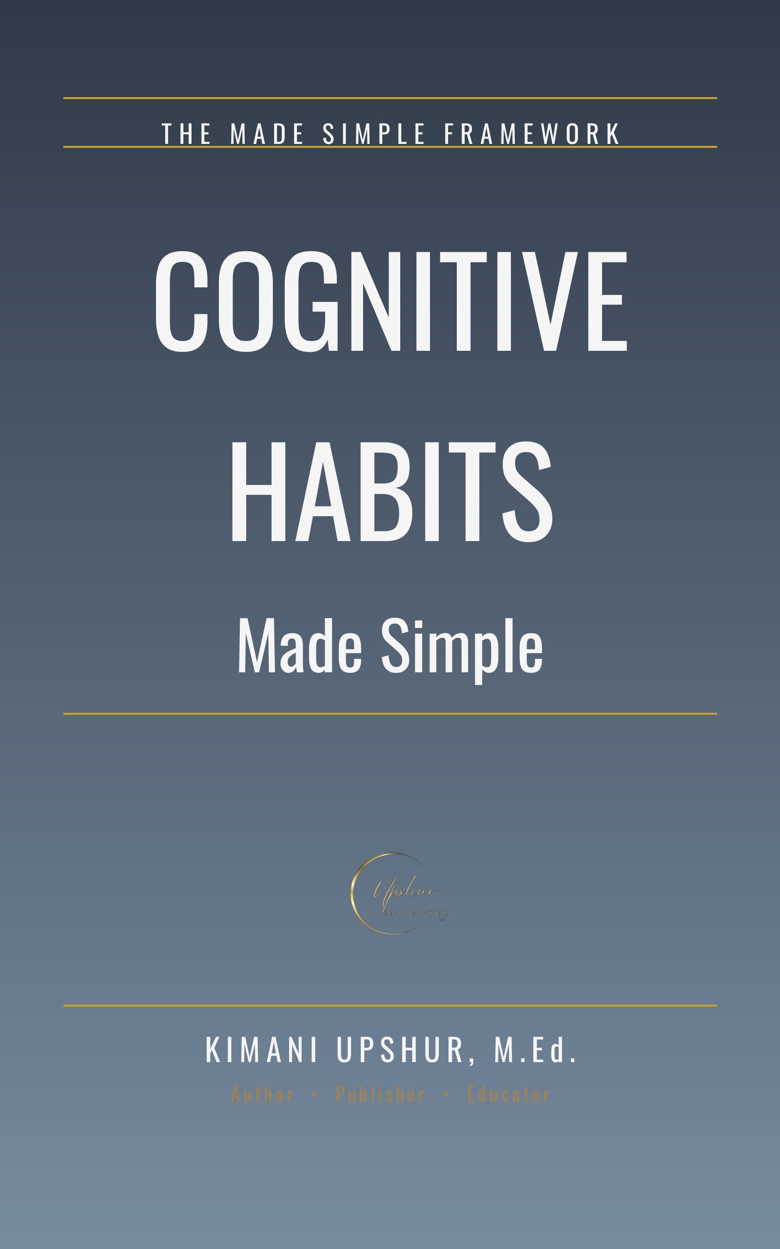 Cognitive Habits Made Simple book cover by Kimani Upshur, M.Ed.