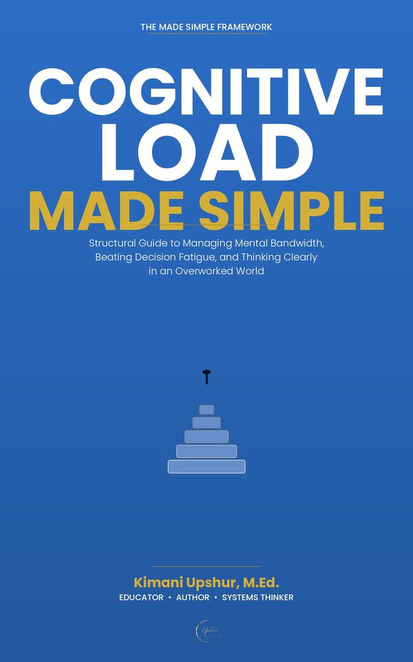 Cognitive Load Made Simple book cover by Kimani Upshur, M.Ed.