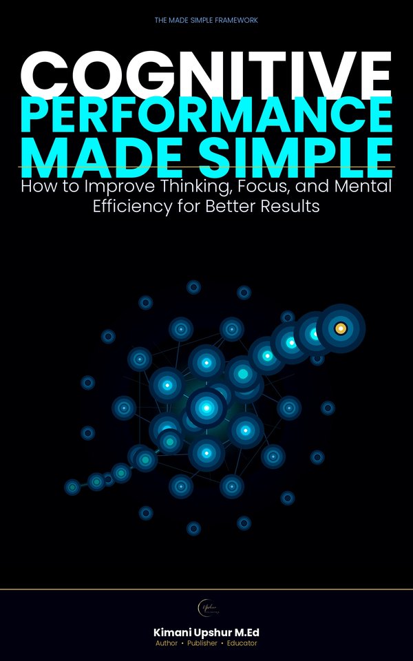 Cognitive Performance Made Simple book cover by Kimani Upshur, M.Ed.