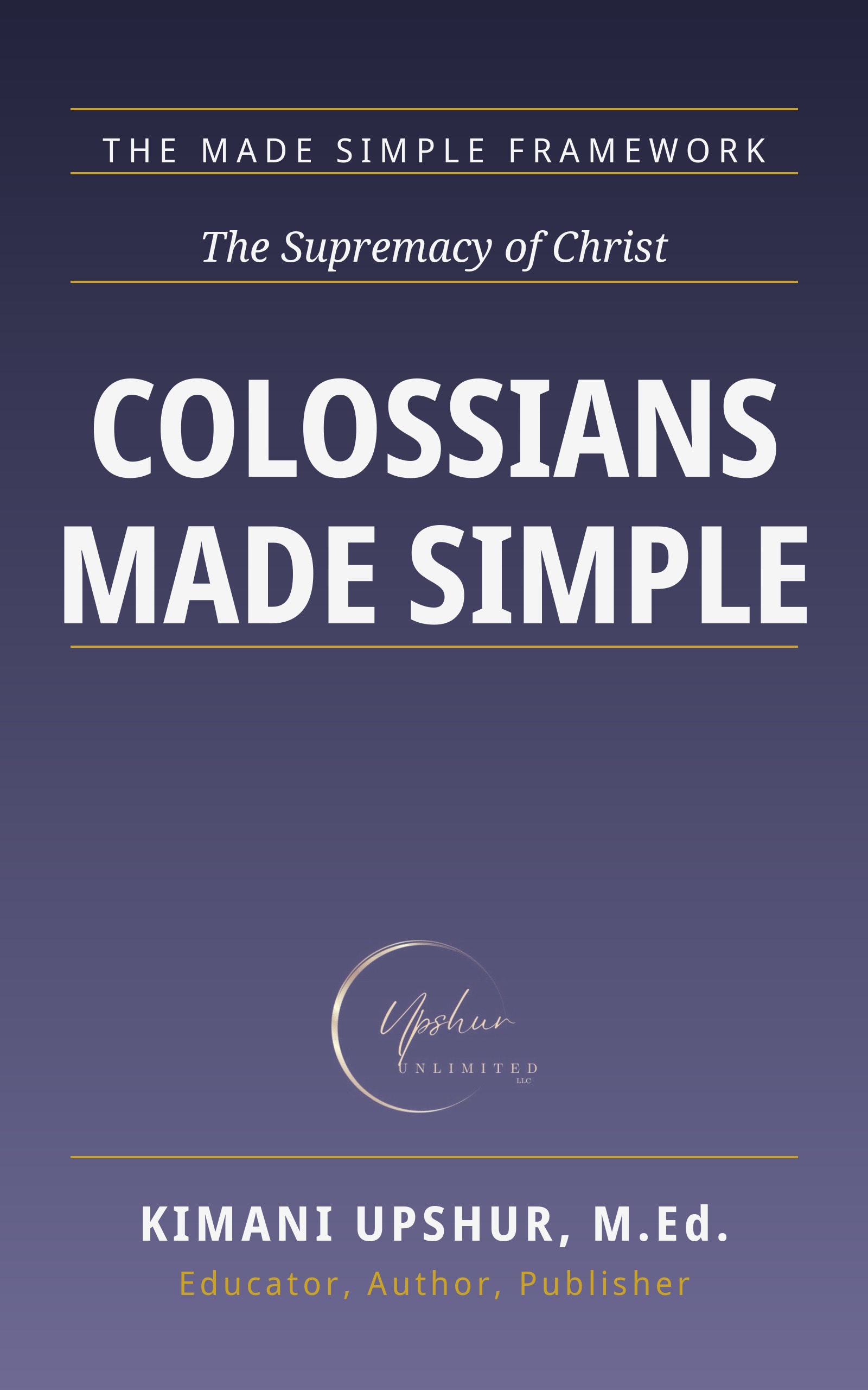 Colossians Made Simple book cover by Kimani Upshur, M.Ed.