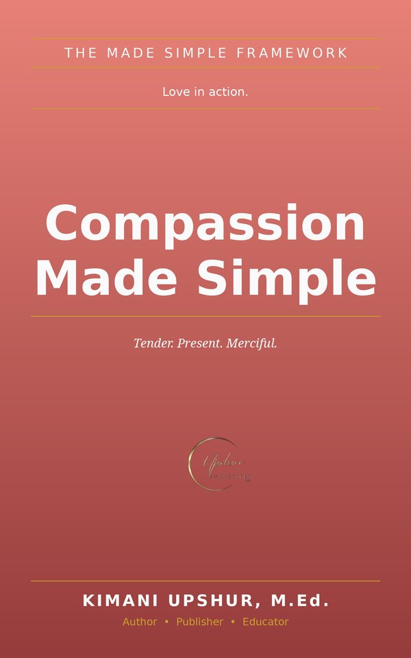 Compassion Made Simple book cover by Kimani Upshur, M.Ed.