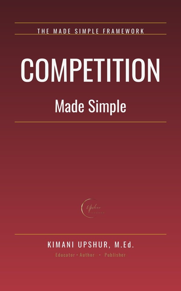 Competition Made Simple book cover by Kimani Upshur, M.Ed.