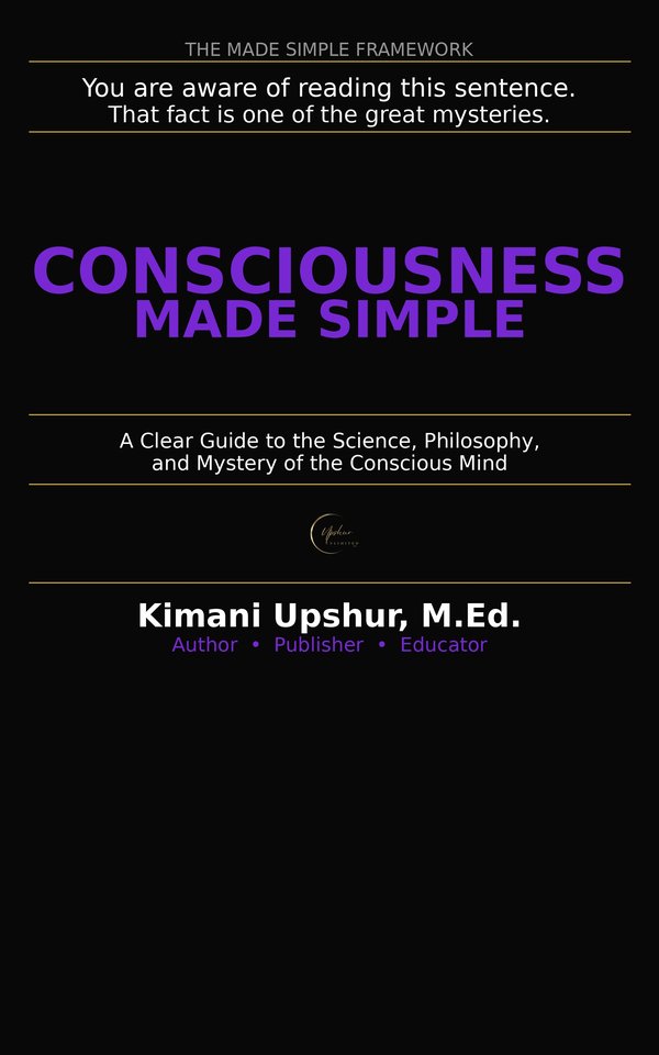 Consciousness Made Simple book cover by Kimani Upshur, M.Ed.