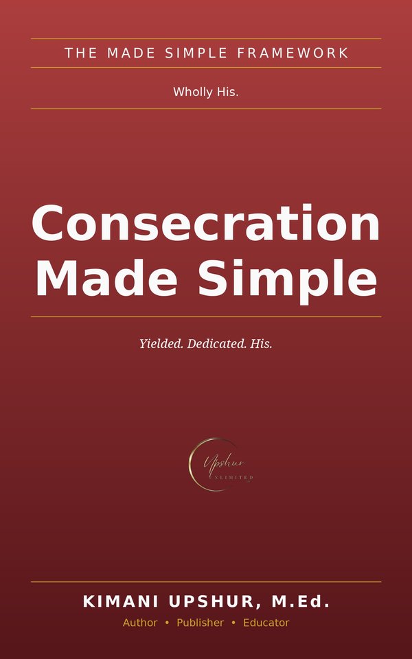 Consecration Made Simple book cover by Kimani Upshur, M.Ed.