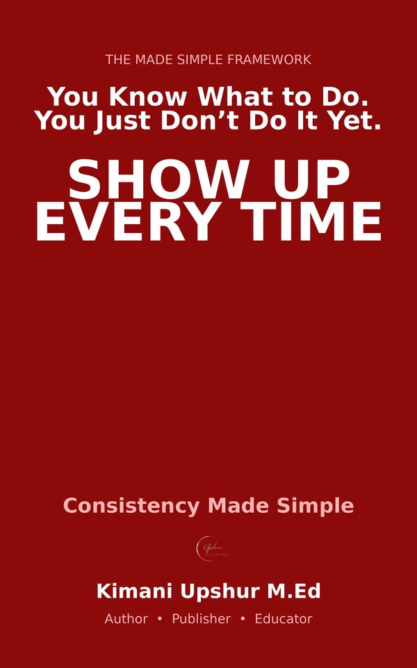 Consistency Made Simple book cover by Kimani Upshur, M.Ed.