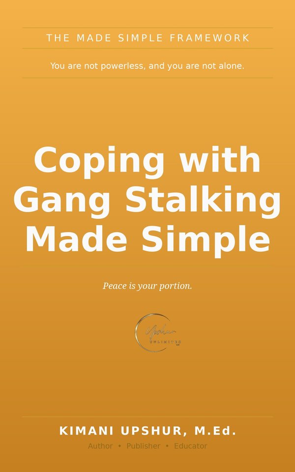 Coping with Gang Stalking Made Simple book cover by Kimani Upshur, M.Ed.