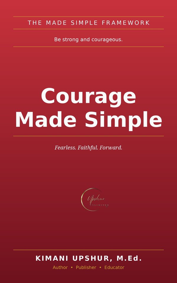 Courage Made Simple book cover by Kimani Upshur, M.Ed.
