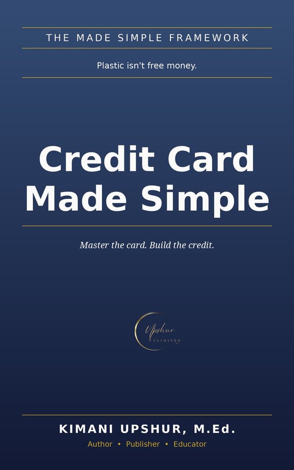 Credit Card Made Simple book cover by Kimani Upshur, M.Ed.