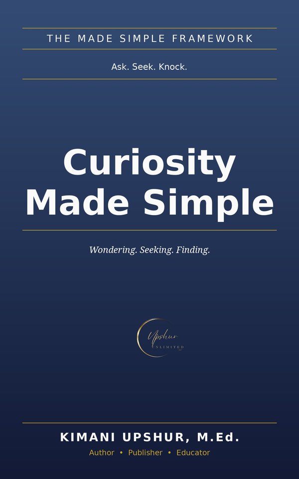 Curiosity Made Simple book cover by Kimani Upshur, M.Ed.