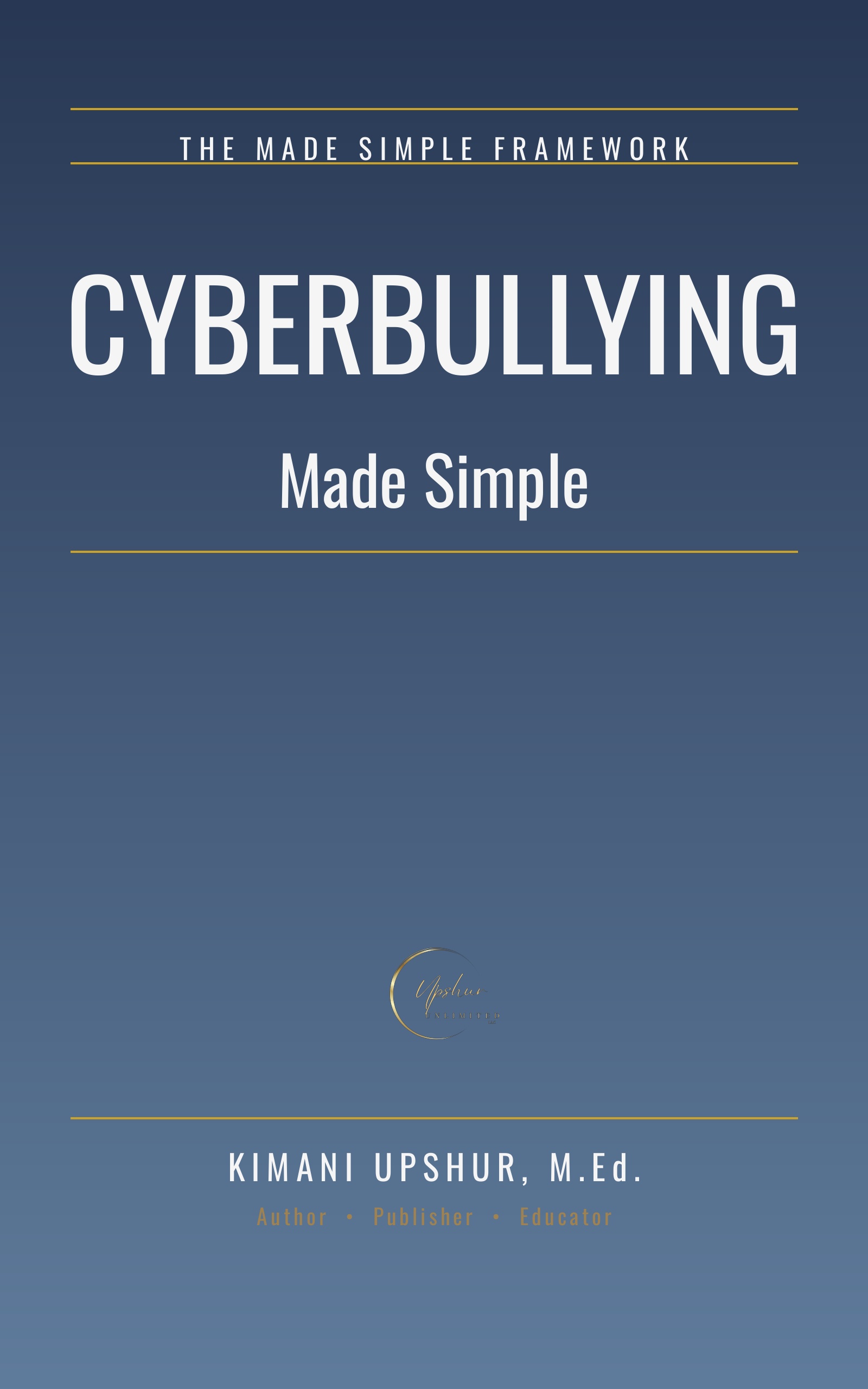 Cyberbullying Made Simple book cover by Kimani Upshur, M.Ed.