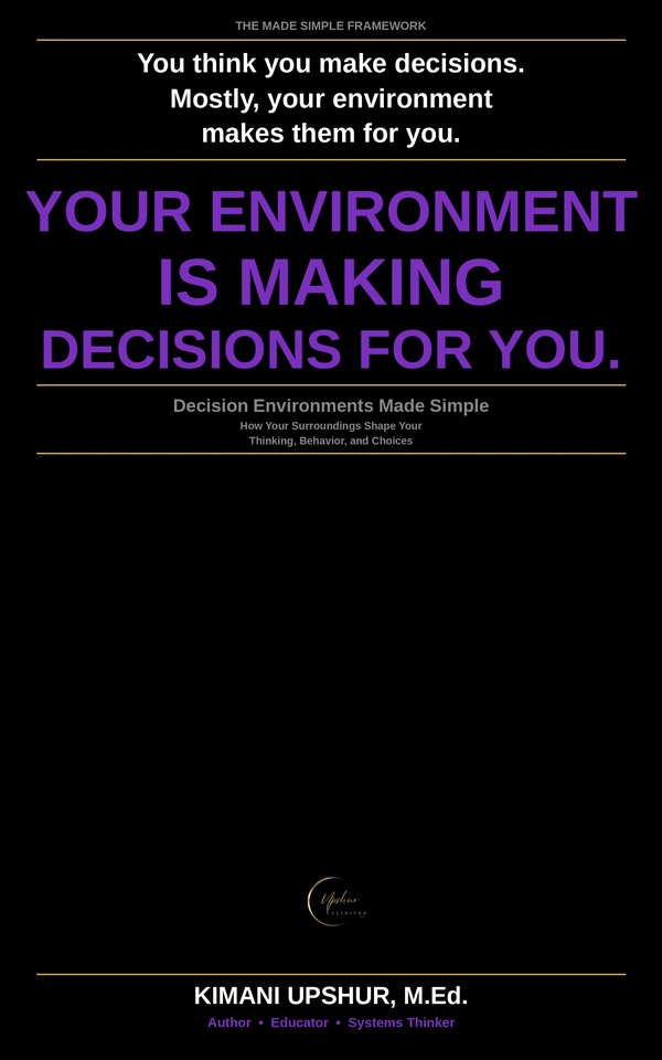 Decision Environments Made Simple book cover by Kimani Upshur, M.Ed.