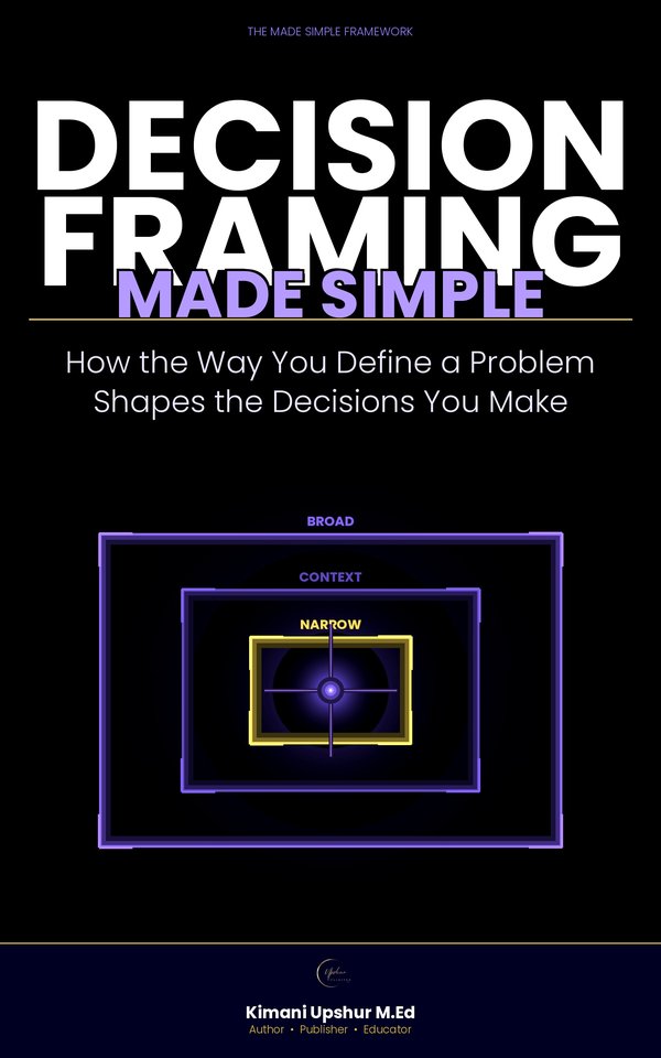 Decision Framing Made Simple book cover by Kimani Upshur, M.Ed.